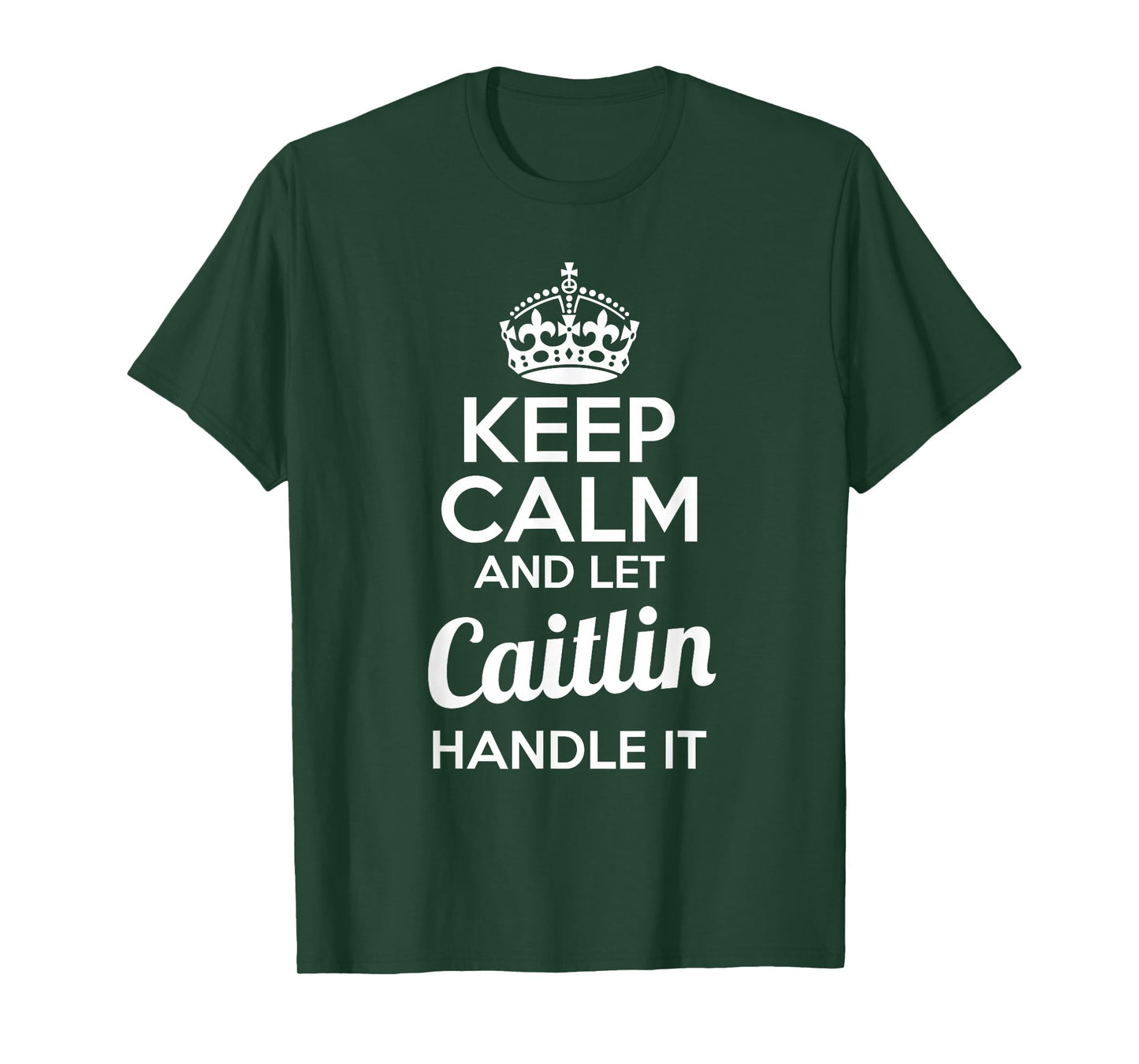 Caitlin T-Shirt Keep Calm and Let Caitlin Handle It T-Shirt