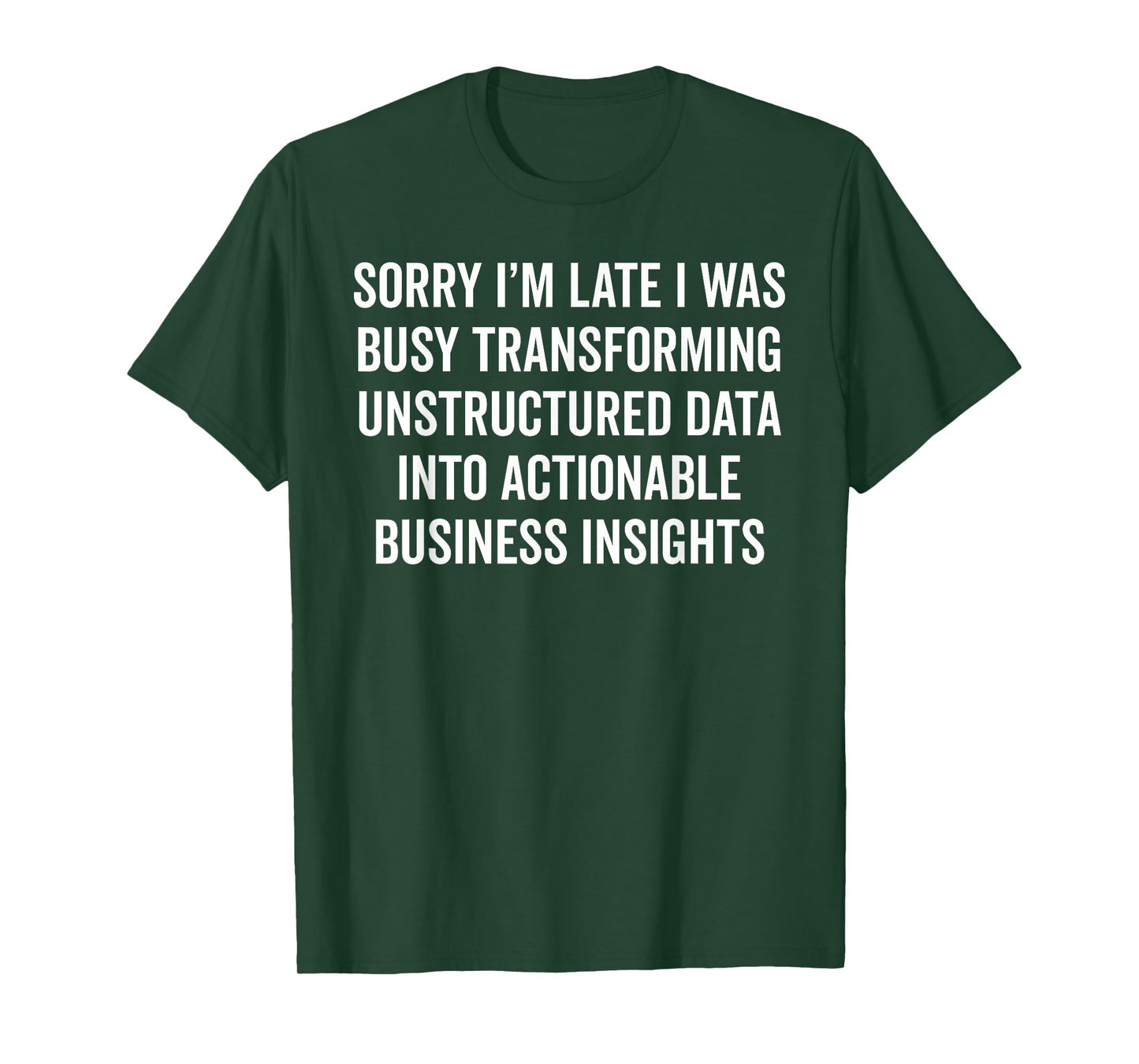 Sorry I'm Late - Data Analyst Funny Business Insights Humor T-Shirt
