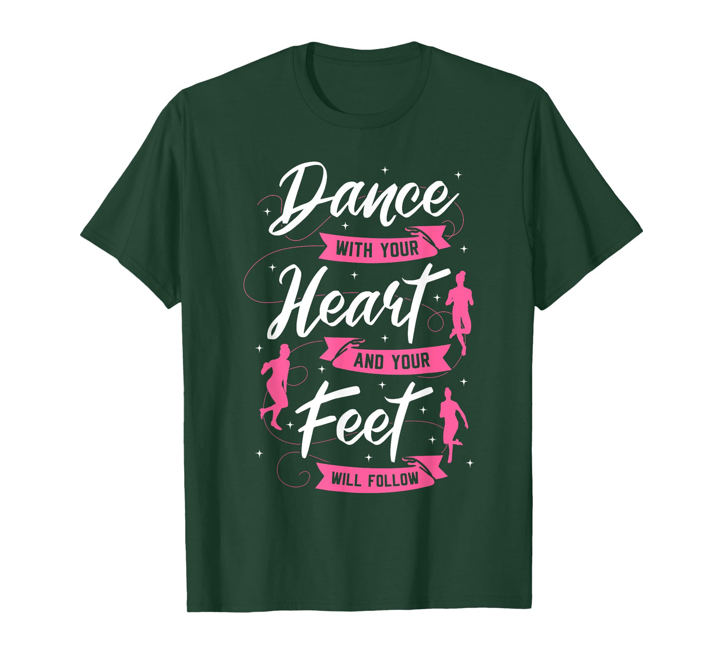Dance With Your Heart And Your Feet Will Follow Dancing T-Shirt