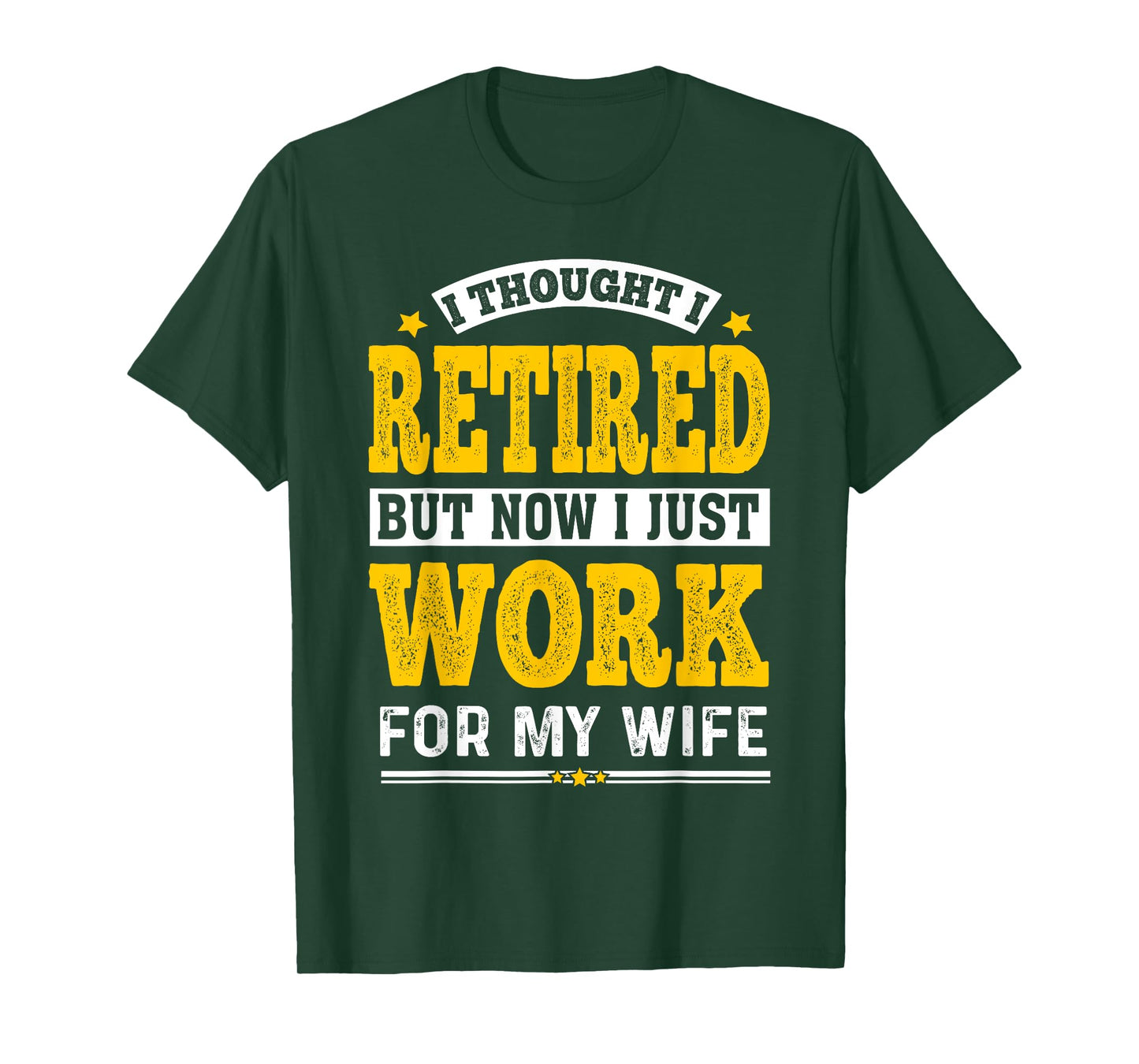 Retirement I Thought I Retired Now I Work for My Wife T-Shirt