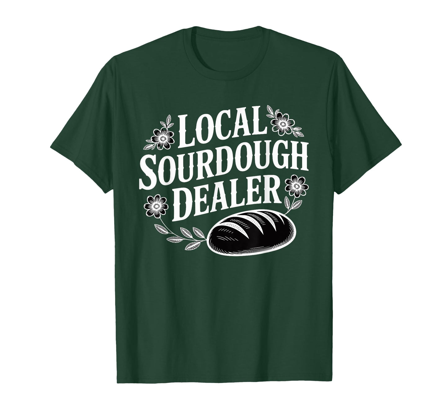 Local Sourdough Dealer Funny Bread Baker T-Shirt