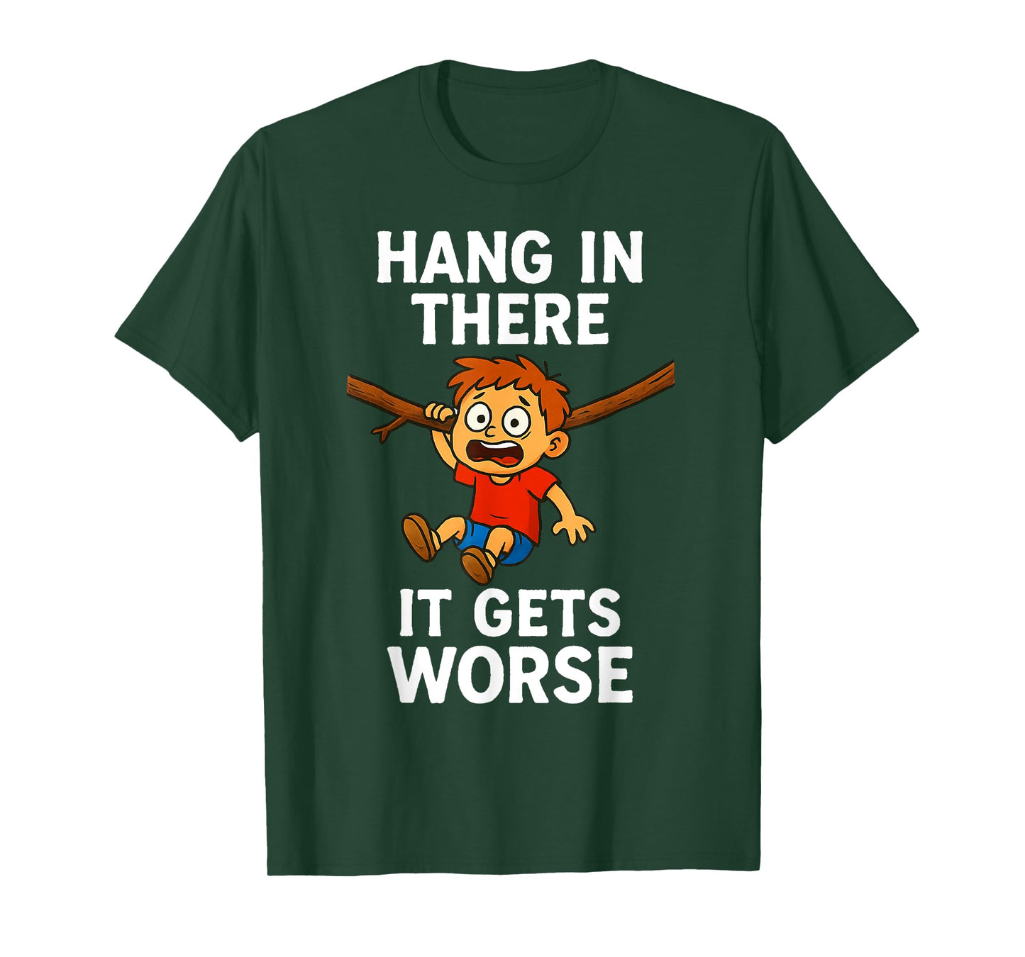 Hang in There It Gets Worse Funny Humor Tee T-Shirt