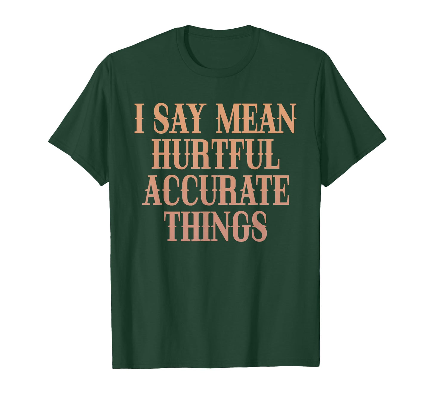 I Say Mean Hurtful Accurate Things T-Shirt