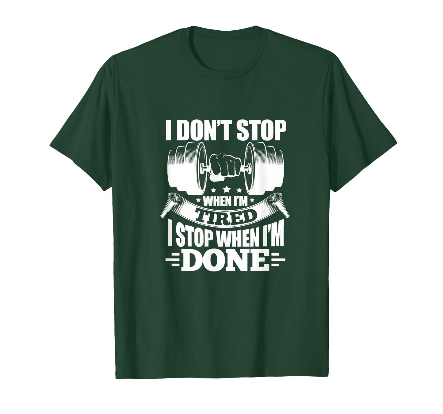 I Don't Stop When I'm Tired I Stop When I'm Done Fitness T-Shirt