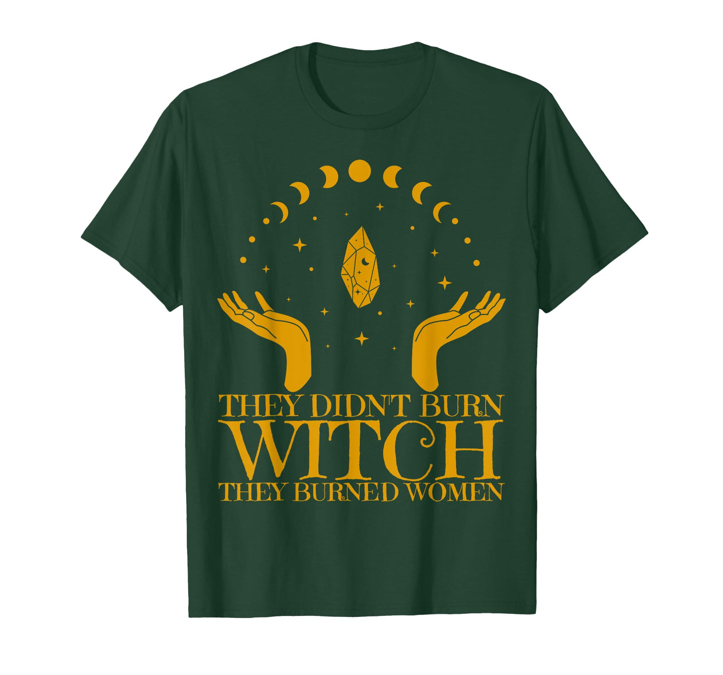 They Didn't Burn Witches They Burned Women Feminist Witch T-Shirt