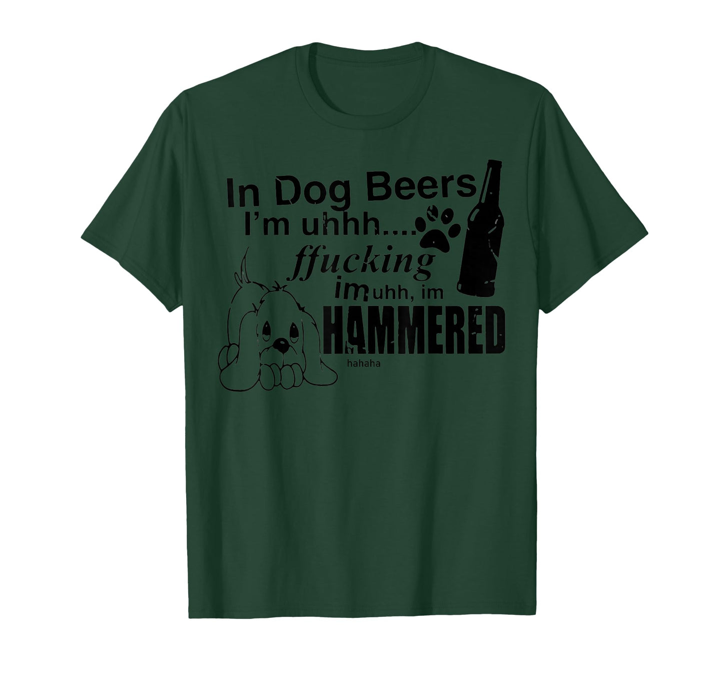 In Dog Beers I’m Uh Fucking Imuh I’m Hammered T-Shirt