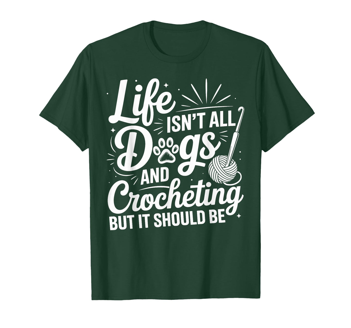 Life Isn't All Dogs And Crocheting Funny Crochet Crocheter T-Shirt