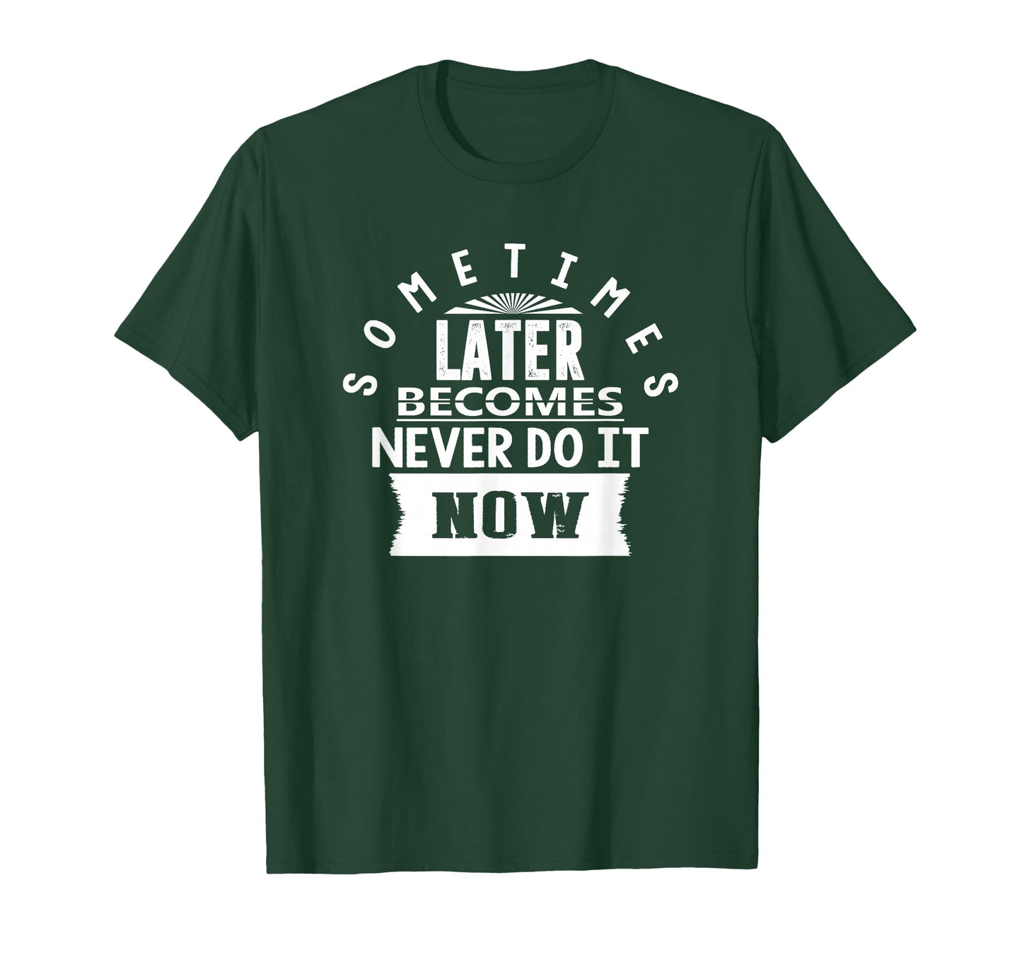Motivational Quote Empowerment Sometimes Later Becomes Never T-Shirt
