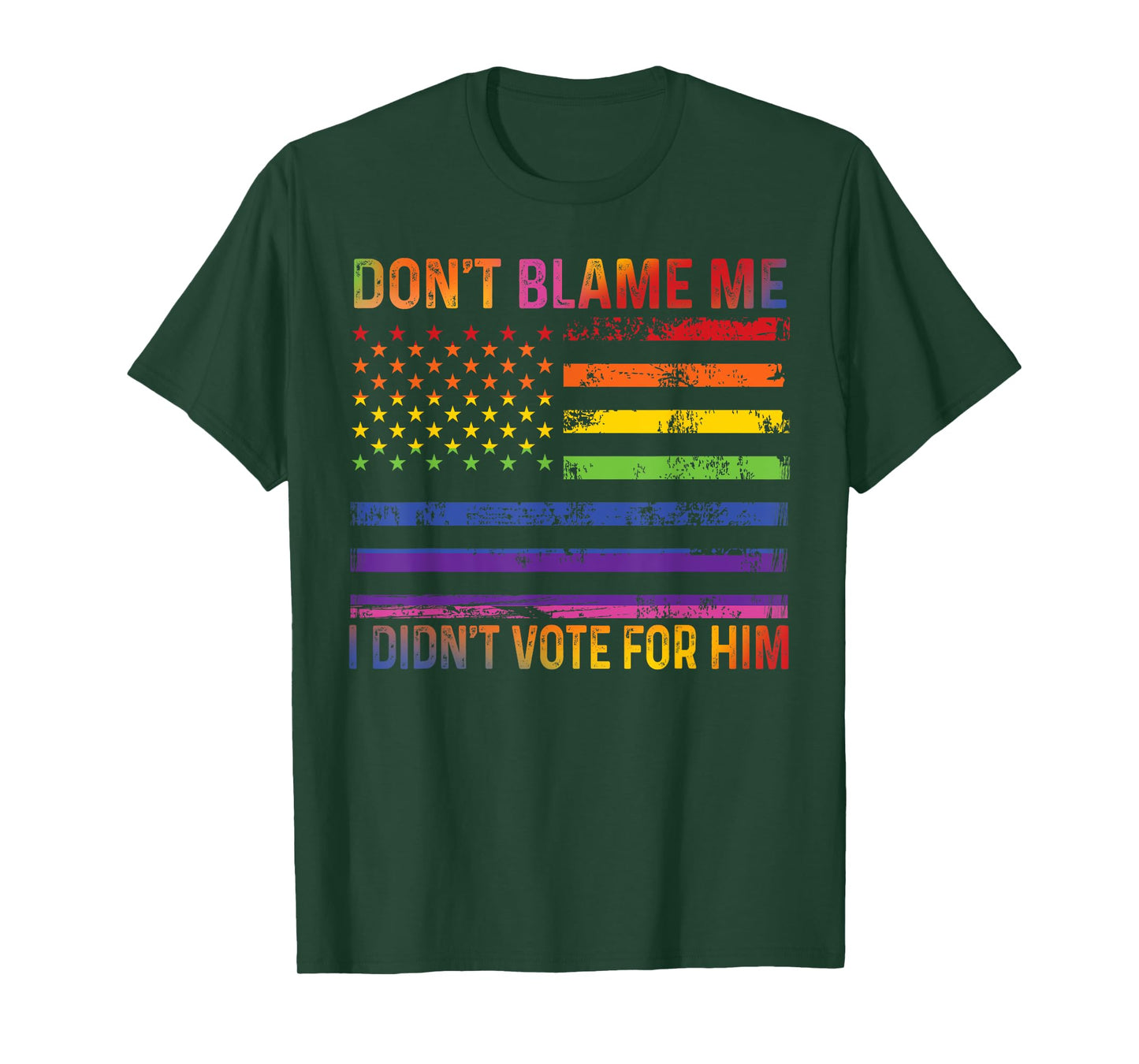 Don't Blame Me I Didn't Vote For Him Rainbow LGBT T-Shirt