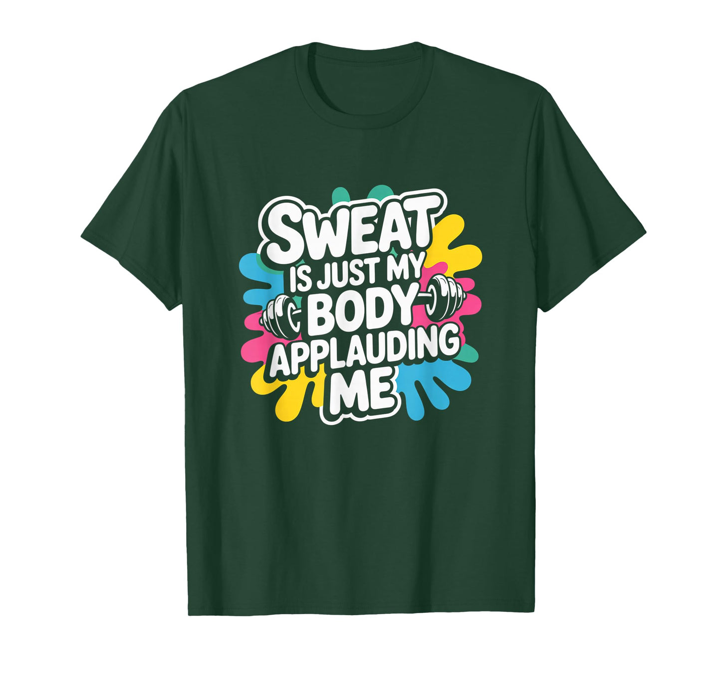 Sweat is My Body Applauding Me Funny Gym Workout Men Women T-Shirt
