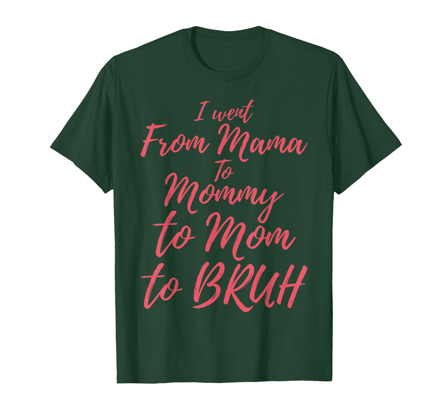 I Went from Mama to Mommy to Mom to Bruh Funny Mothers Day T-Shirt