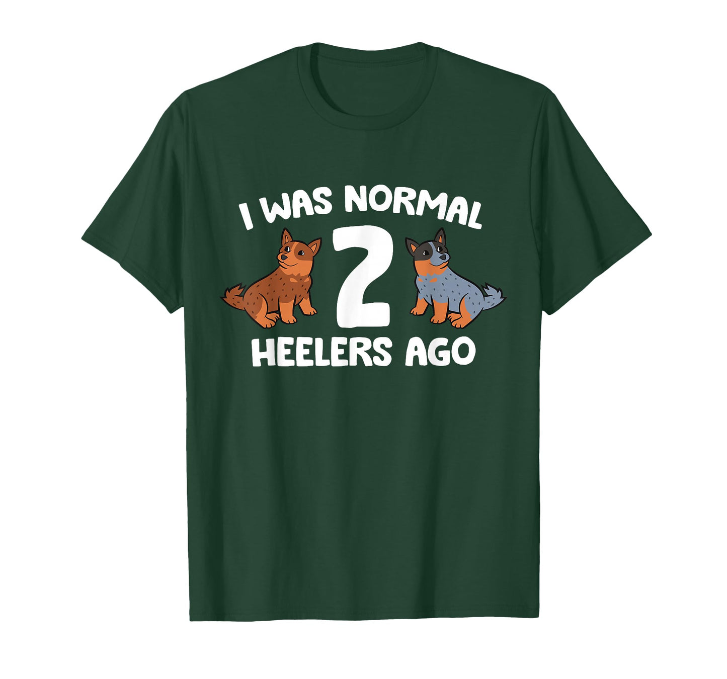 I Was Normal 2 Heelers Ago Australian Cattle Dogs T-Shirt