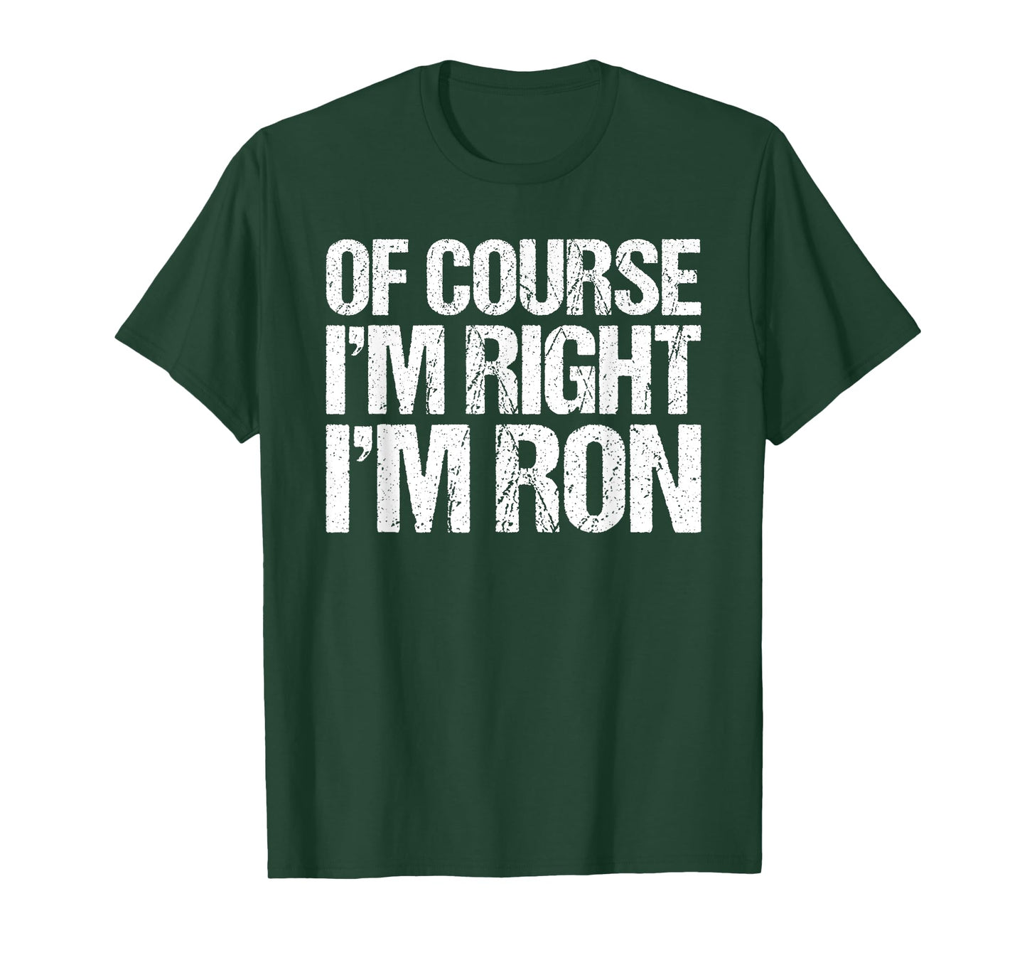 OF COURSE I'M RIGHT I'M RON Shirt Funny Personalized T-Shirt
