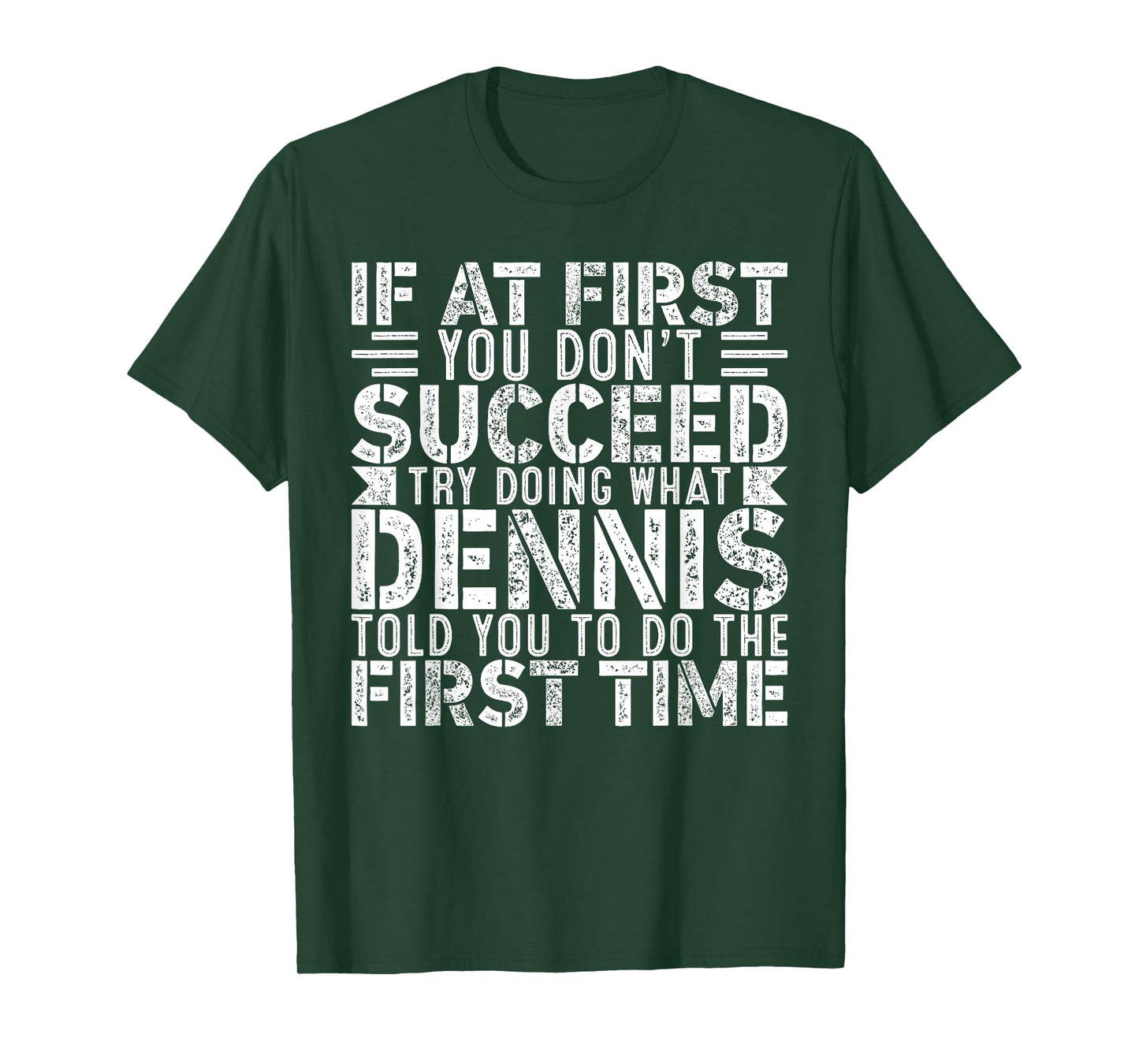 If At First You Don't Succeed Try Doing What Funny DENNIS T-Shirt