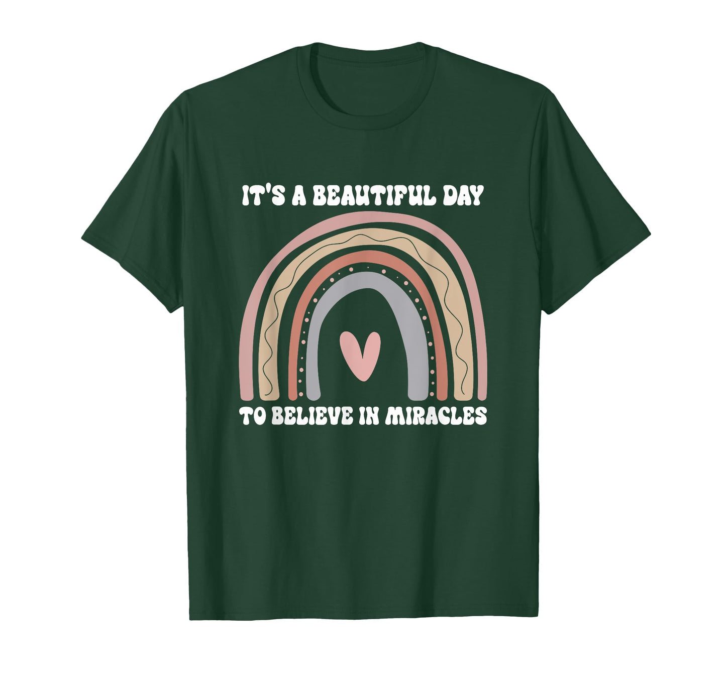It's A Beautiful Day To Believe In Miracles Rainbow Quote T-Shirt