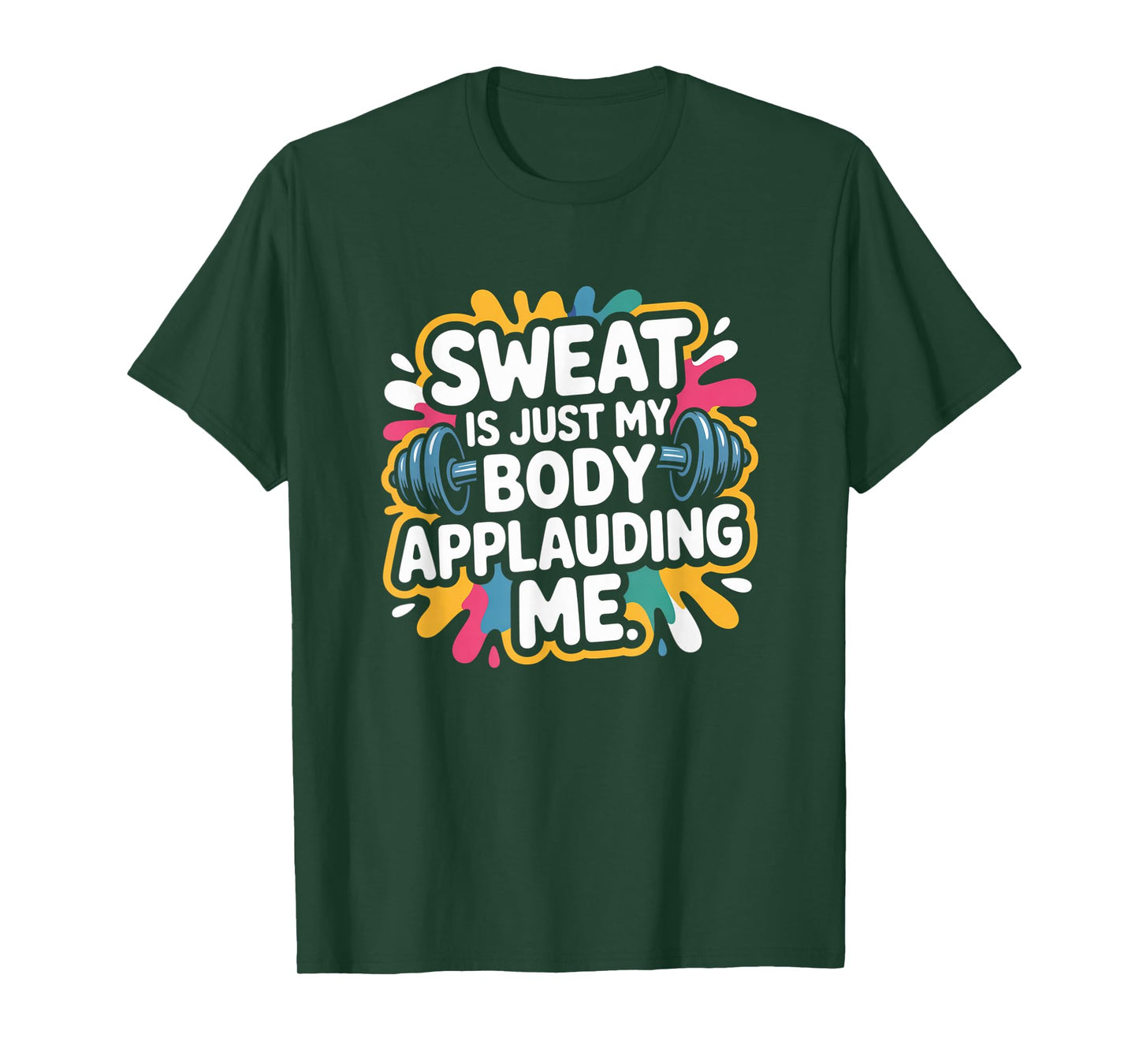 Sweat is My Body Applauding Me Funny Gym Workout Men Women T-Shirt