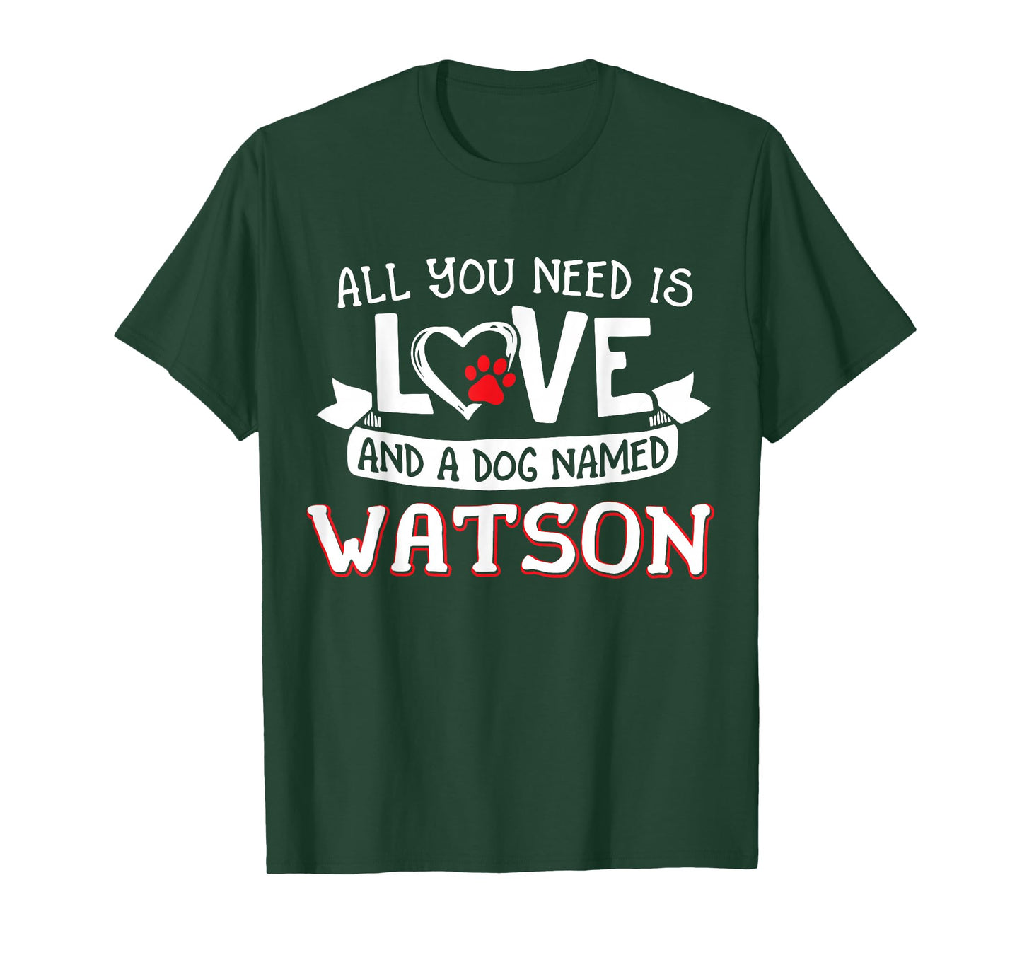 All you need is love and a dog named Watson small large T-Shirt for Men Women