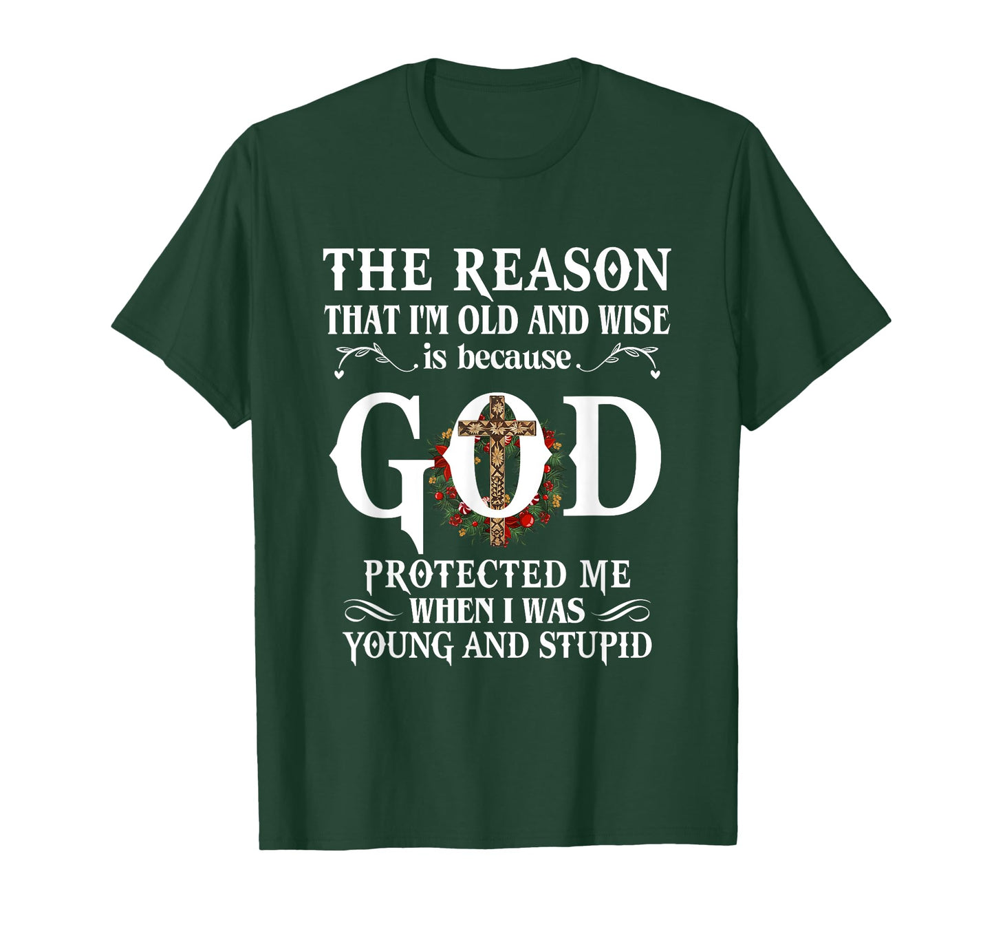 The Reason That I'm Old And Wise Is Because God Protected Me T-Shirt
