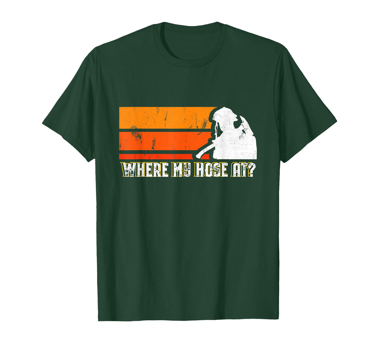 Where My Hose At? Funny Sarcastic Humor Fireman T-Shirt
