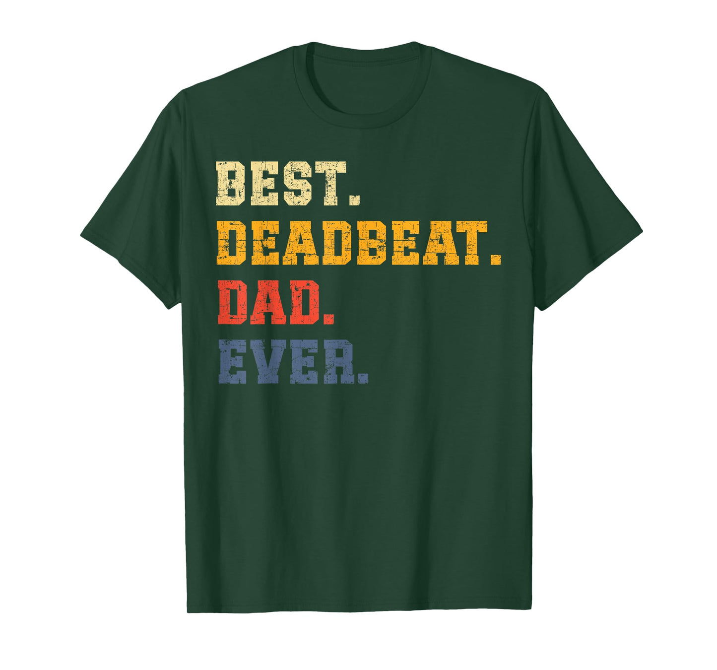 Best Deadbeat Dad Ever Father's Day Sarcastic Joke Tee Humor T-Shirt