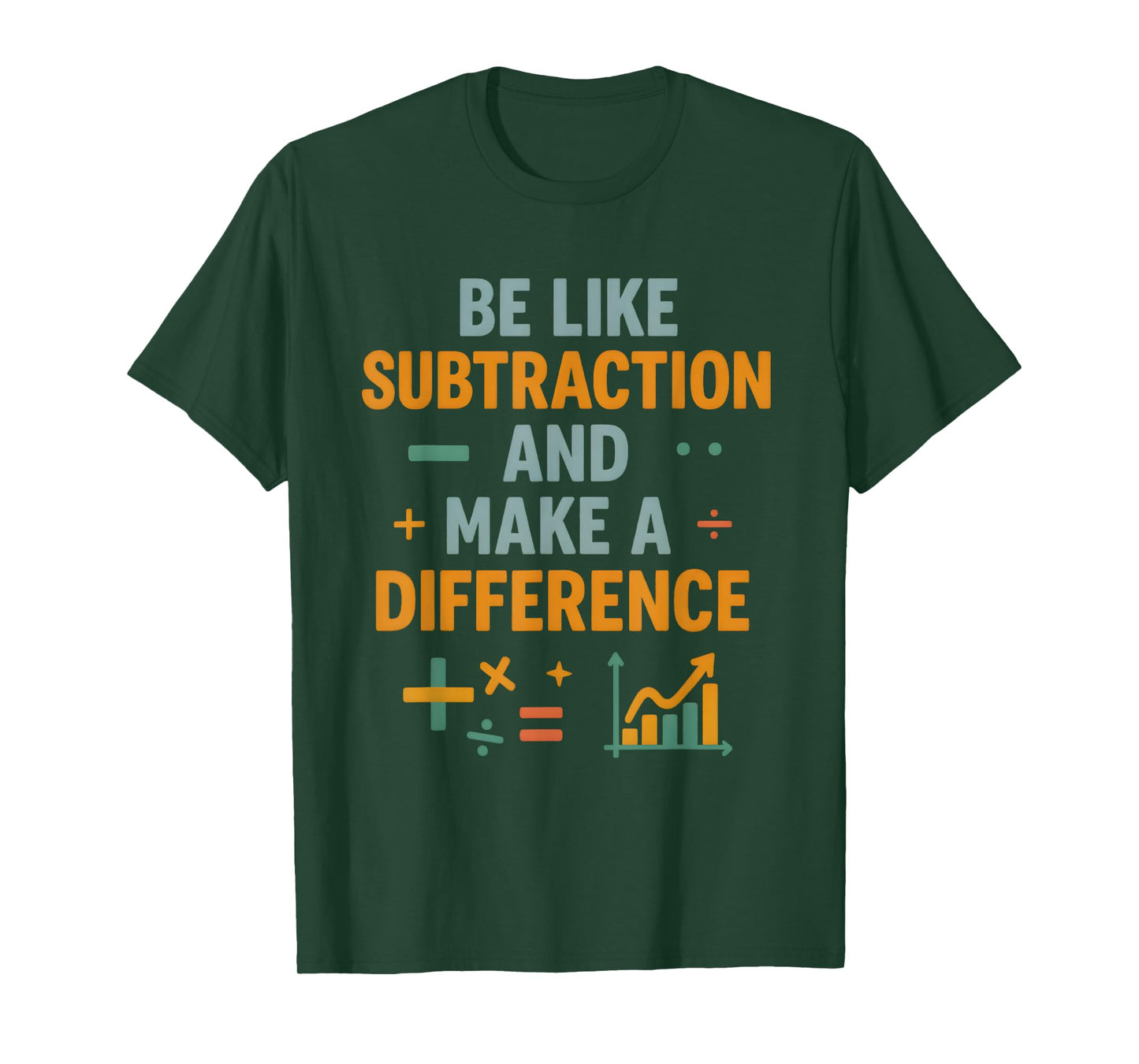 Be Like Subtraction And Make A Difference Funny Math Teacher T-Shirt