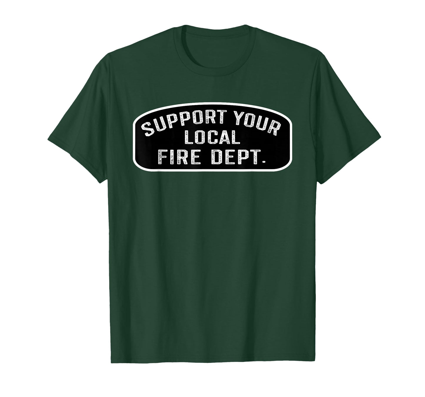 Support Your Local Fire Dept. Firefighter Fireman T-Shirt
