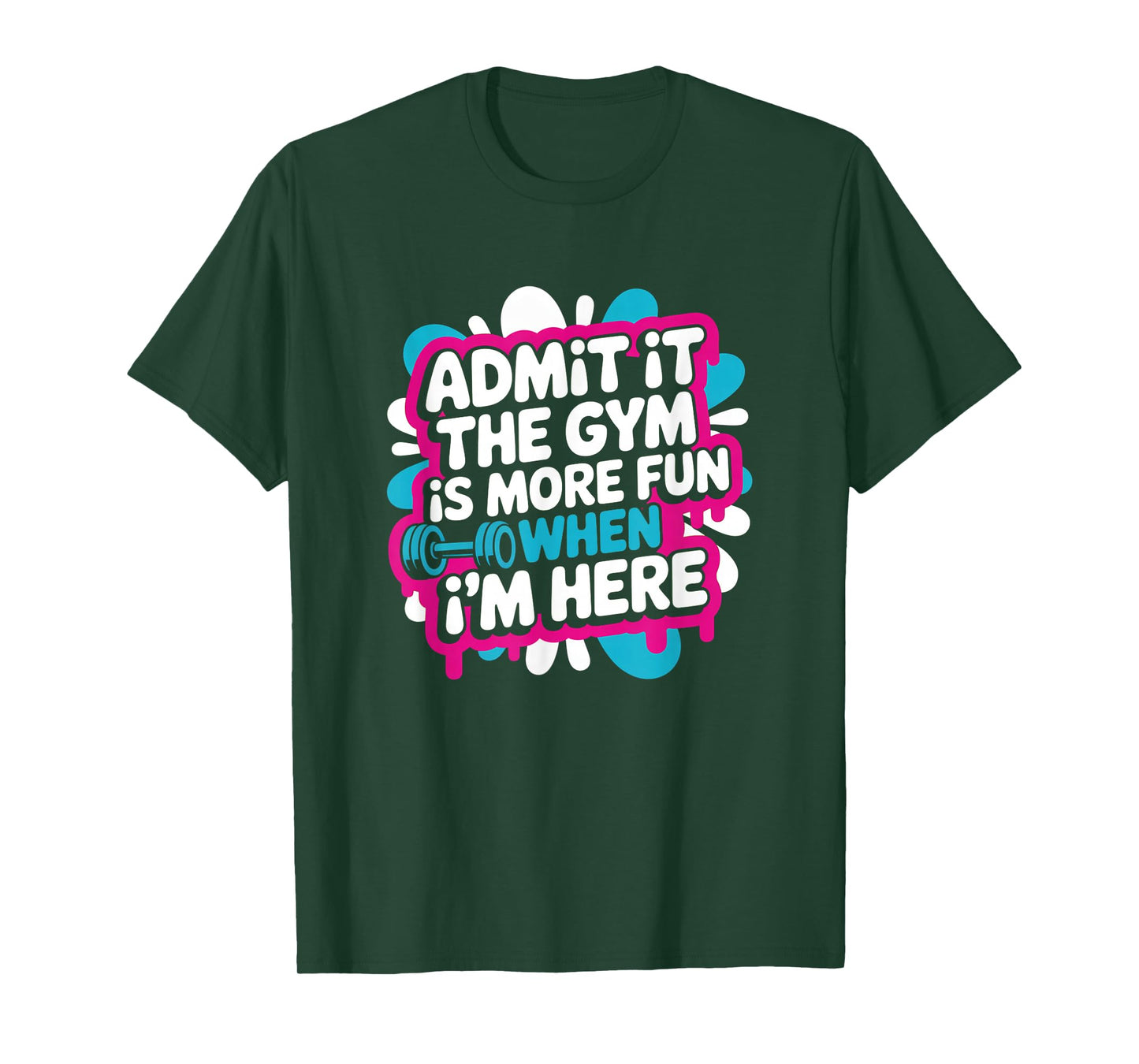 Admit It The Gym is More Fun When I'm Here Funny Workout Men T-Shirt