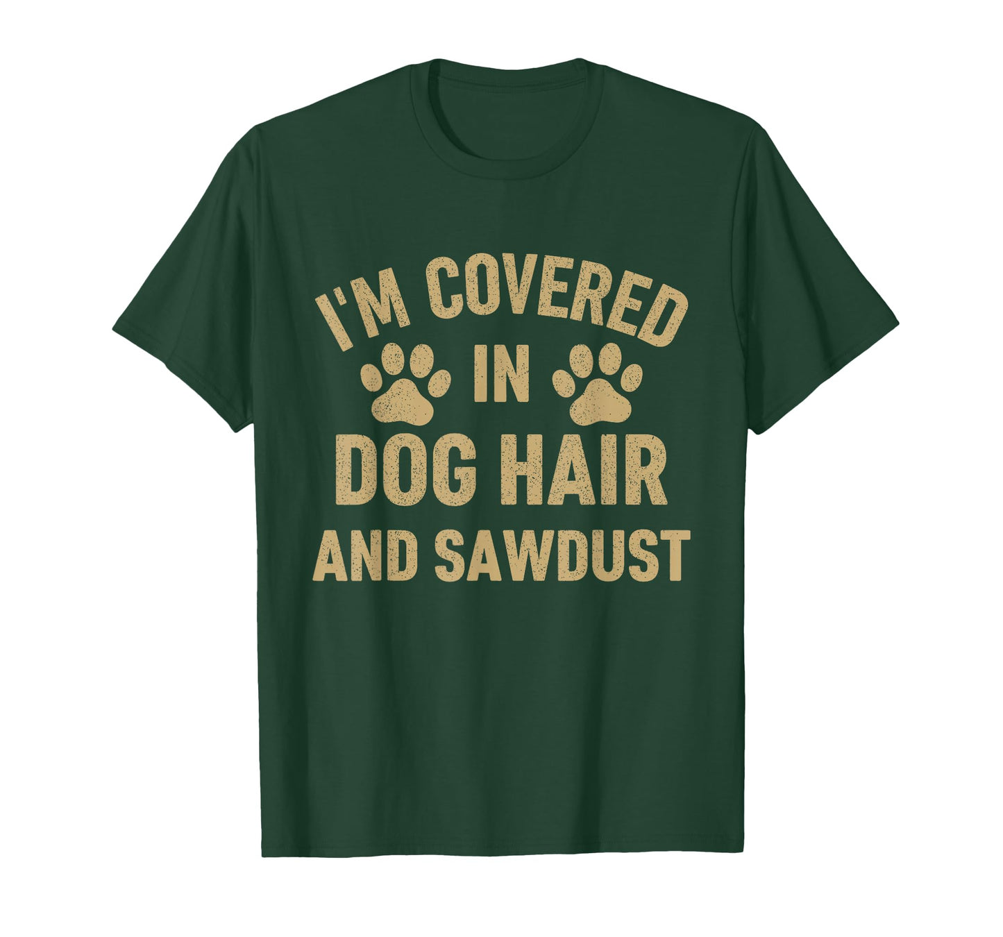 I'm Covered in Dog Hair and Sawdust Dog Lovers Funny Vintage T-Shirt