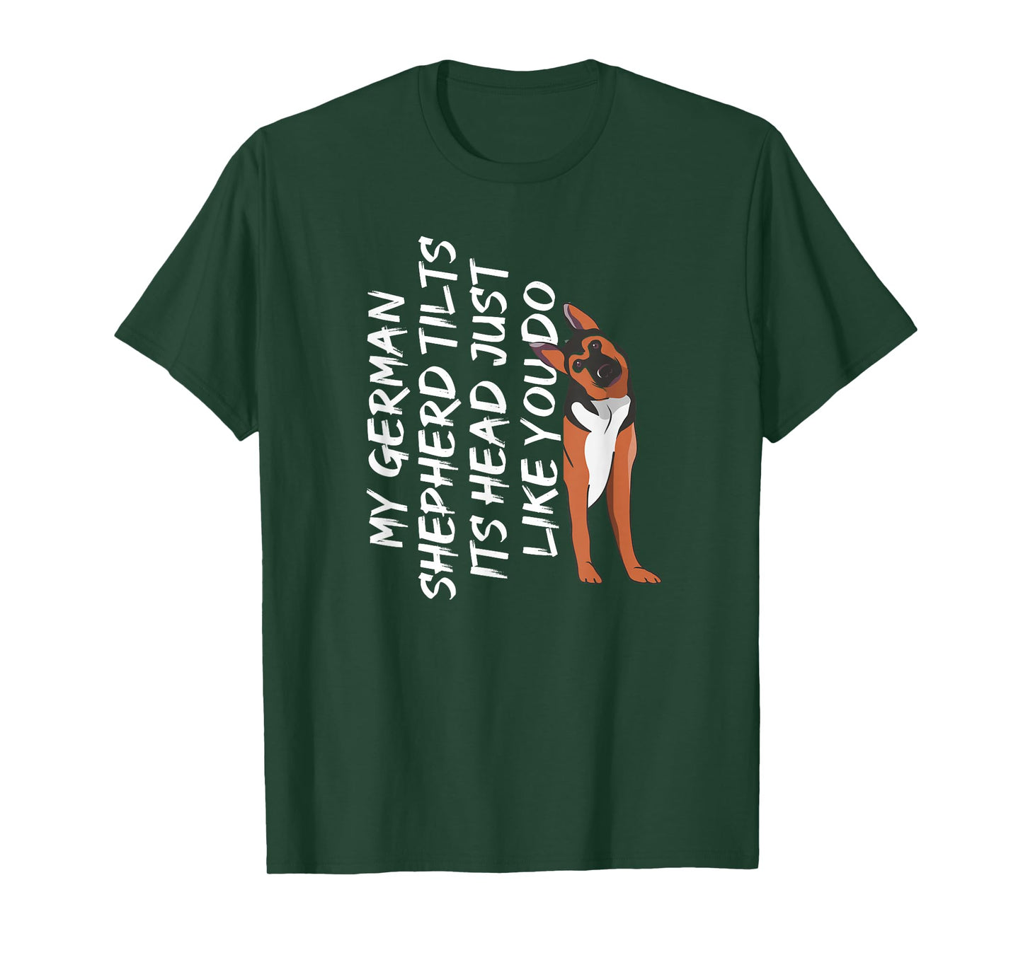 My German Shepherd Tilt its Head Like You | German Shepherd T-Shirt
