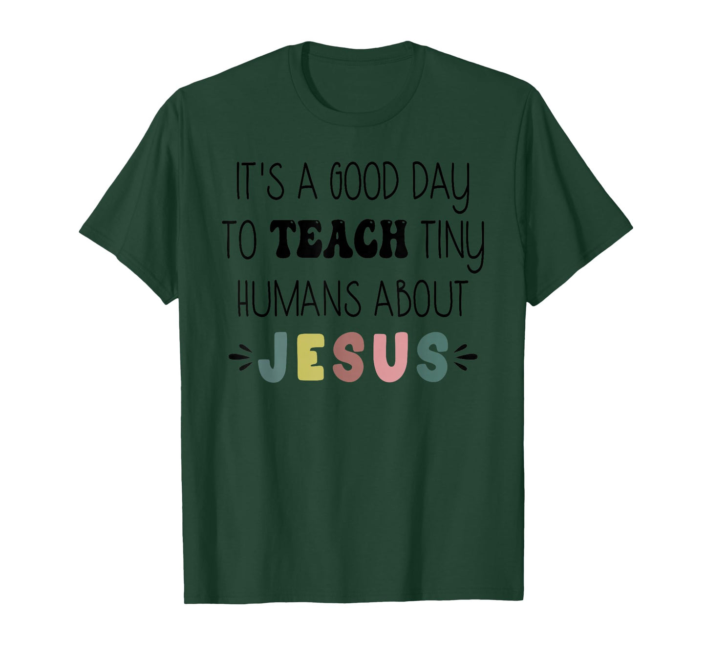 It's A Good Day to Teach Tiny Humans About Jesus Women Men T-Shirt