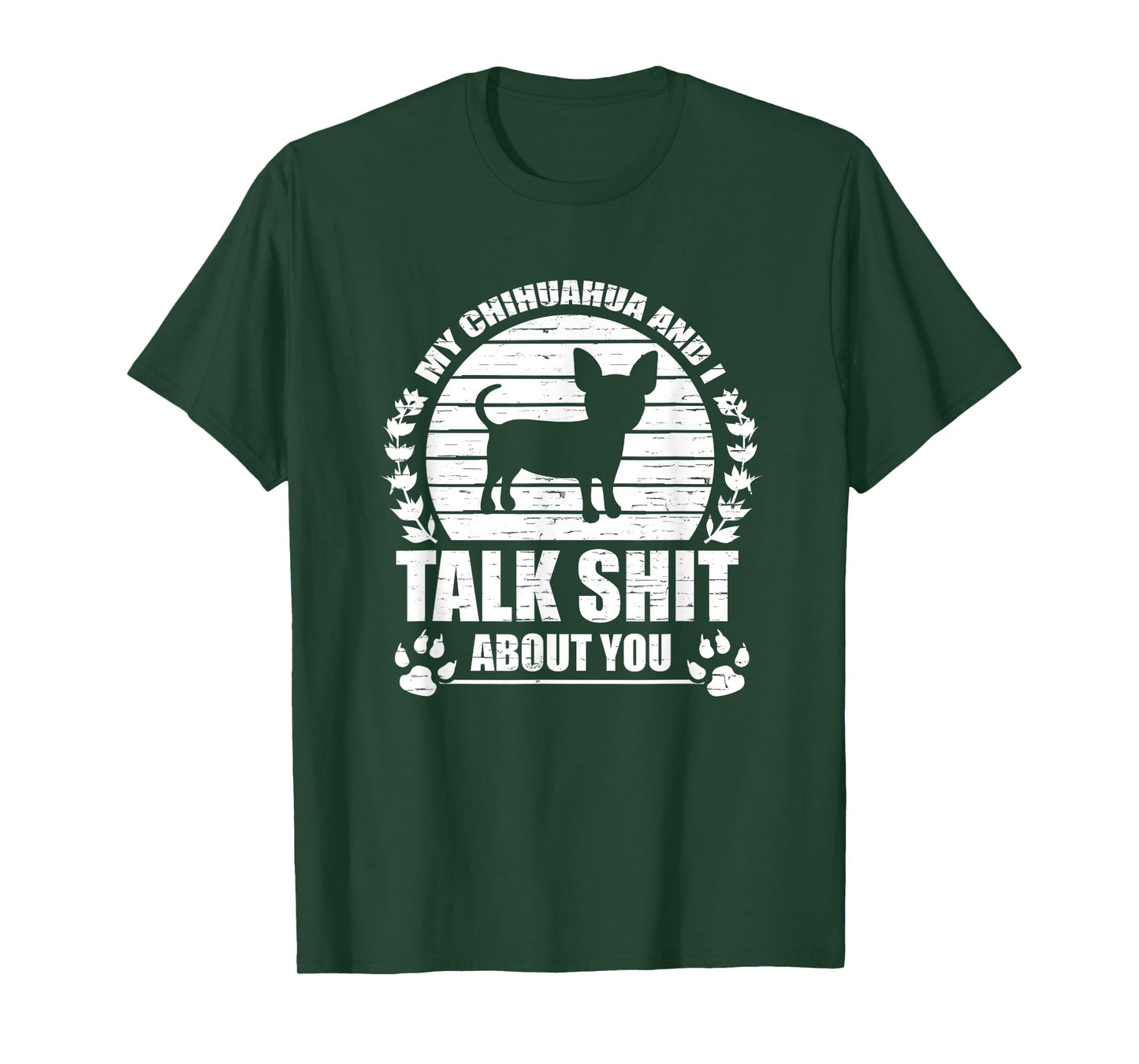 My Chihuahua And I Talk Shit About You Funny Dog Lover Gift Men Women T-Shirt