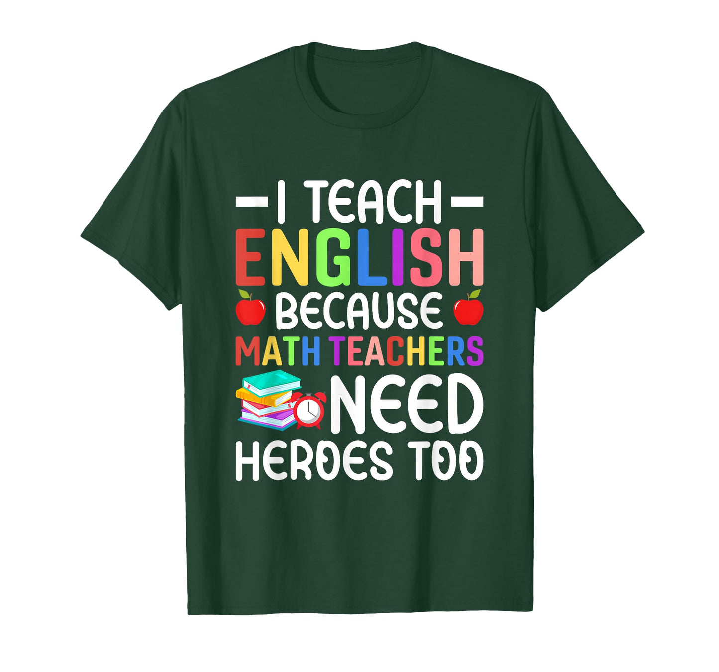 I Teach English Because Math Teachers Need Heroes Too T-Shirt
