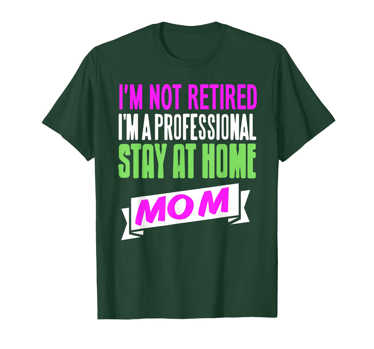 Not Retired Professional Stay at Home Mom Funny Quote T-Shirt