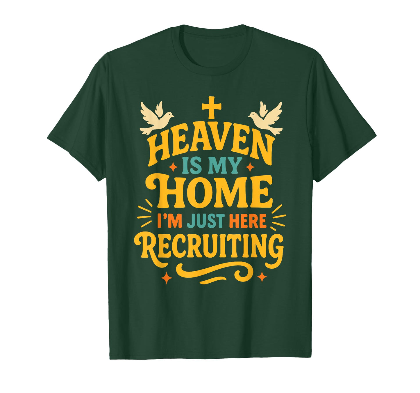 Heaven is My Home I'm Just Here Recruiting Christian Quote T-Shirt
