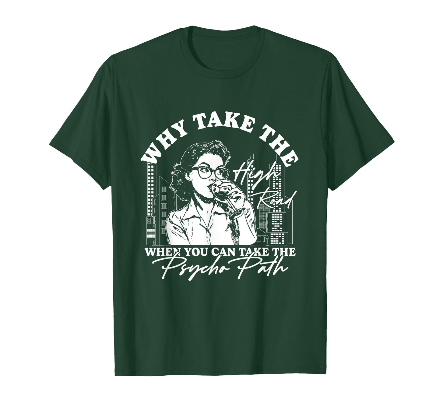 Why Take The High Road When You Can Take The Psycho Path T-Shirt