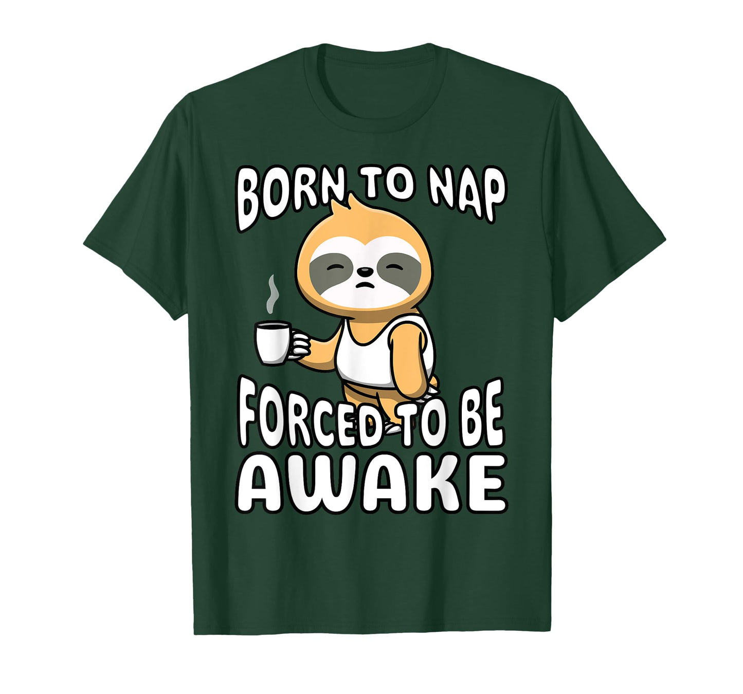Funny Born To Nap Forced To Be Awake Cute Sleepy Sloth Meme T-Shirt