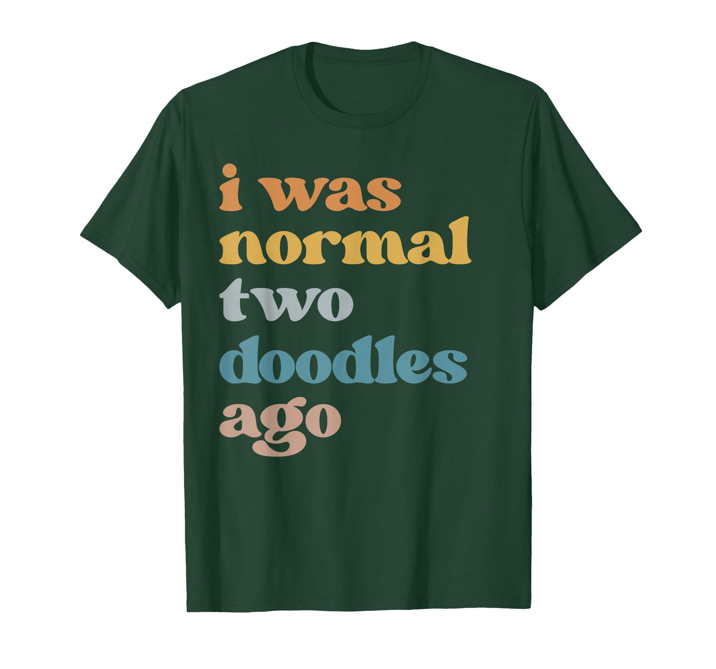 Funny I Was Normal Two Doodles Ago Golden Doodle Mom T-Shirt