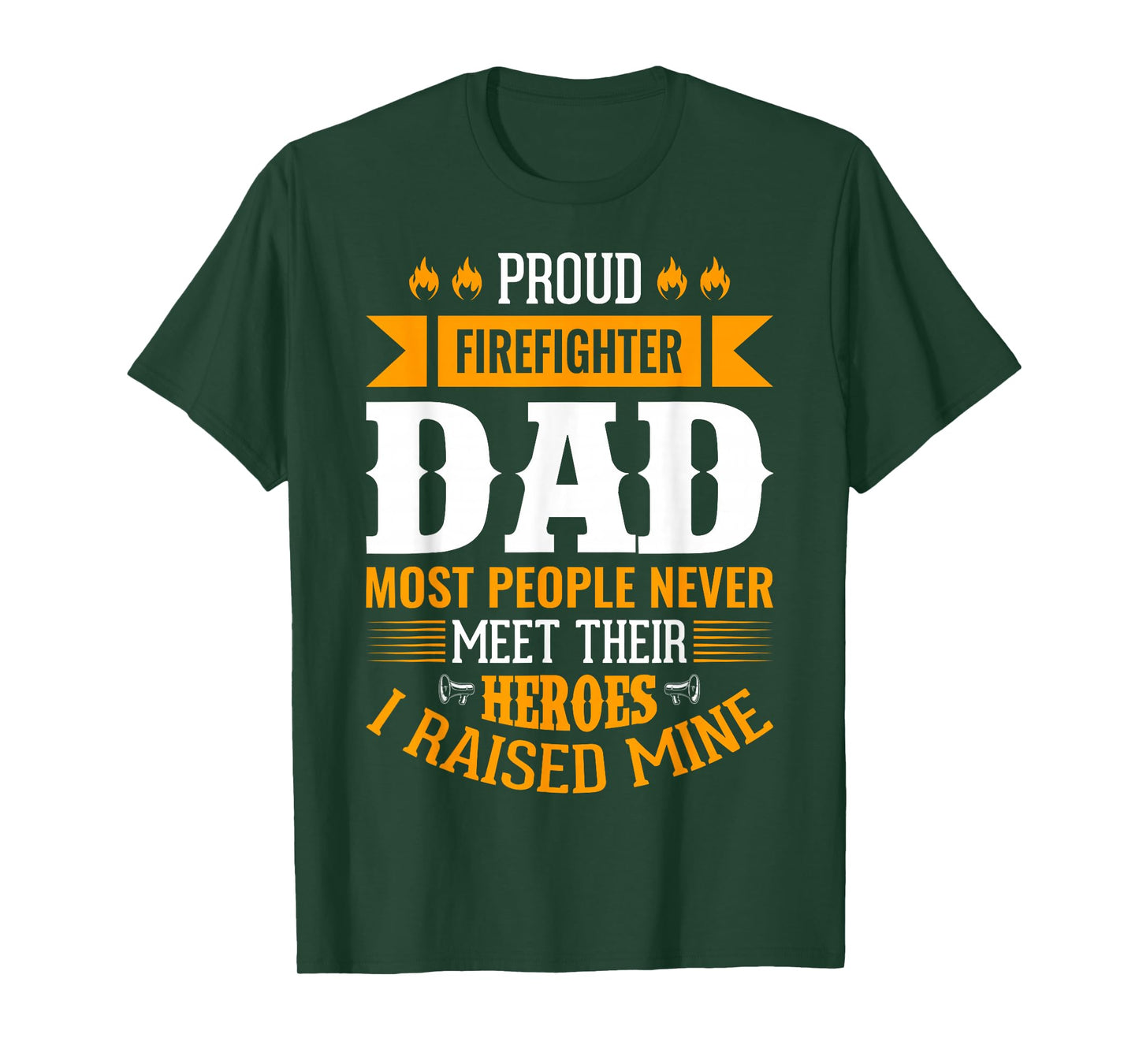 Proud Firefighter Dad Most People Never Meet Their Heroes T-Shirt