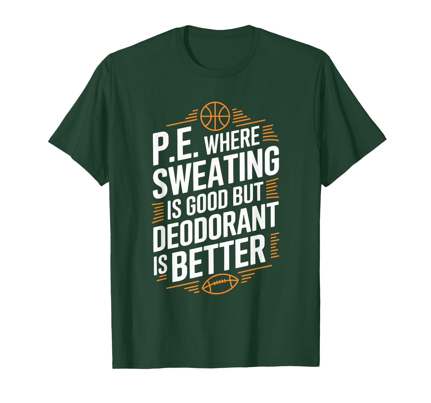 PE Gym Instructor, Where Sweating Is Good But Deodorant T-Shirt
