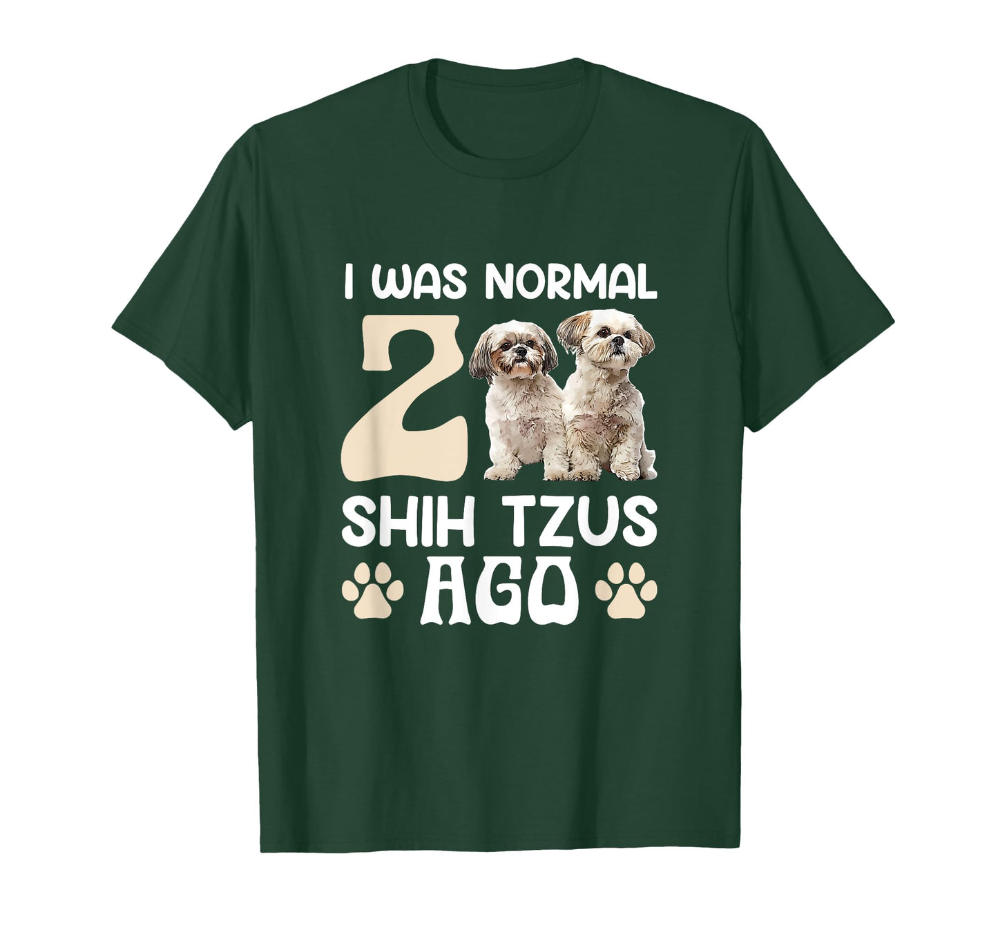 I Was Normal 2 Shih Tzus Ago Funny Shih Tzu Dog Owner Men Women T-Shirt