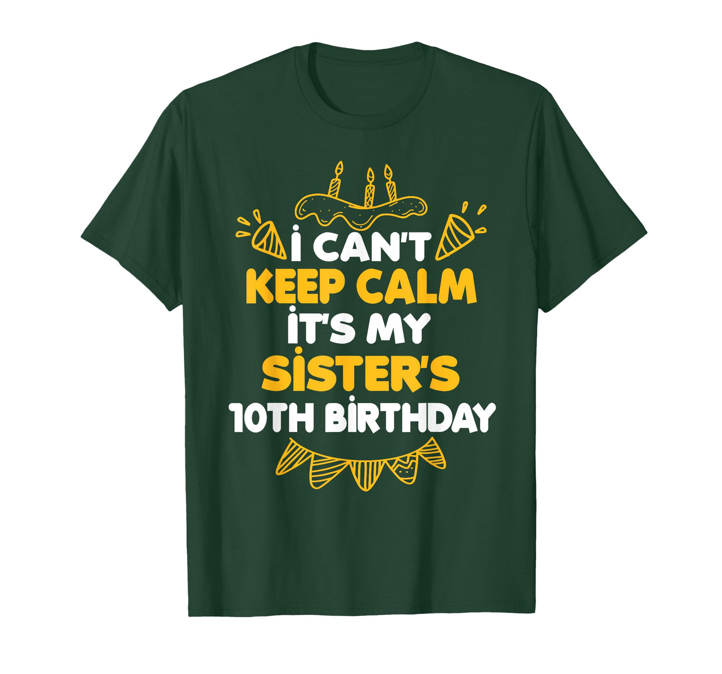 I Can't Keep Calm It's My Sister's 10th Birthday Gift T-Shirt