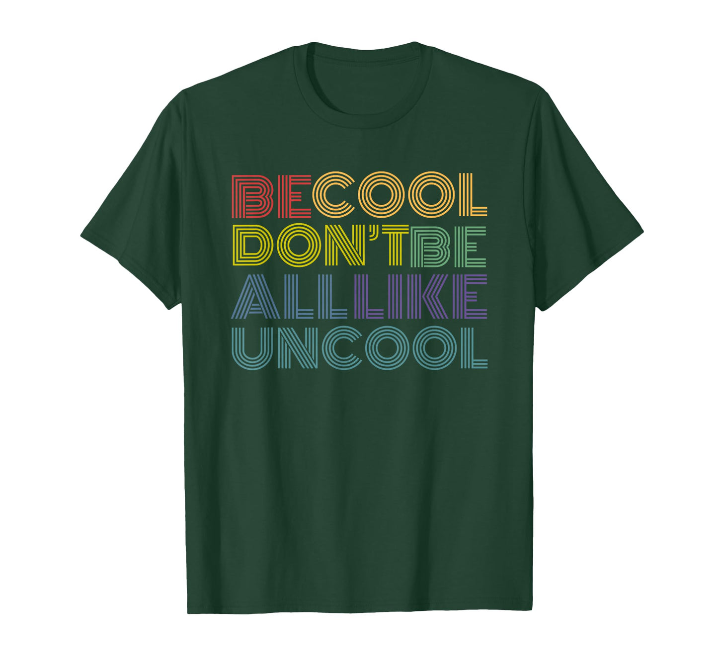 Be Cool Don't Be All Like Uncool funny rainbow retro T-Shirt
