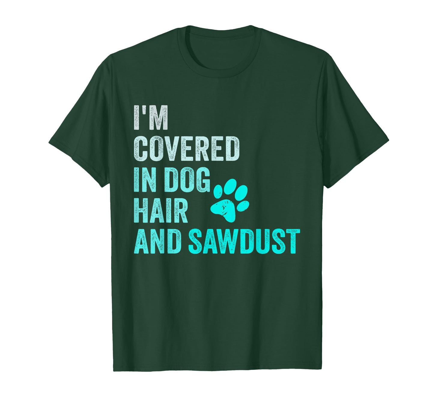 I'm Covered in Dog Hair and Sawdust, Funny Pet Owner Dog T-Shirt