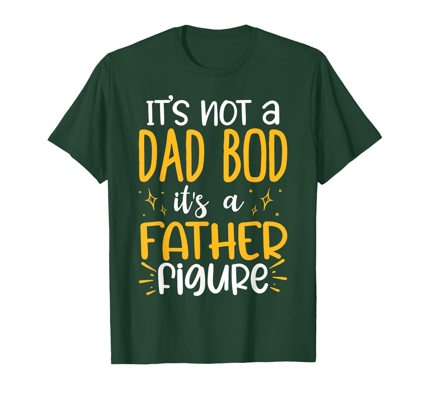 It's Not A Dad Bod Its A Father Figure T-Shirt