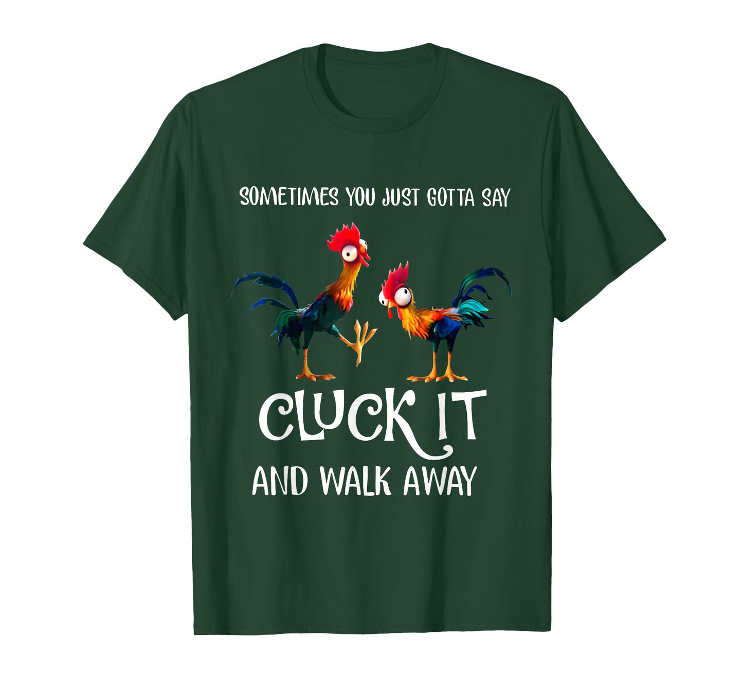 Sometimes You Just Gotta Say Cluck It and Walk Away T-Shirt