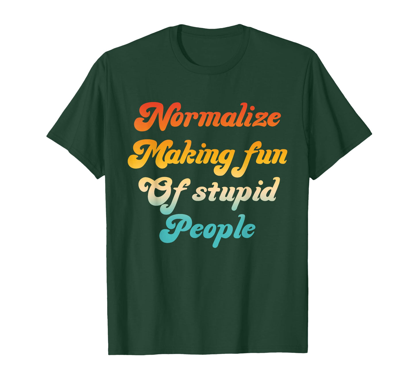 Normalize Making Fun of Stupid People T-Shirt