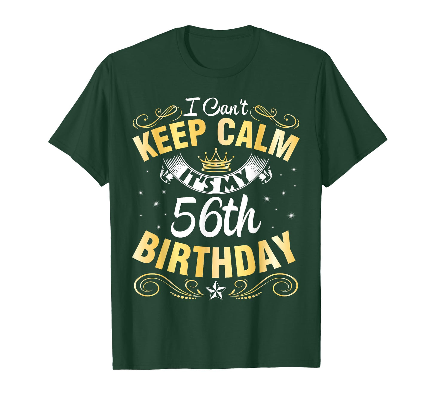 I Can't Keep Calm It's My 56th Birthday Happy 56 Years Old T-Shirt