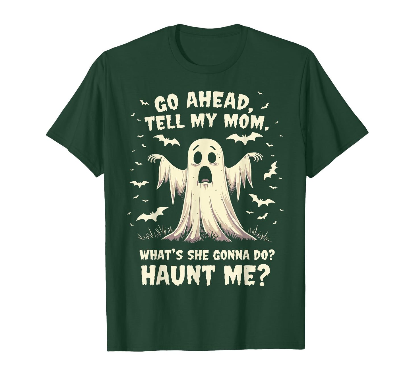 Go Ahead Tell My Mom What's She Gonna Do? Haunt Me? T-Shirt