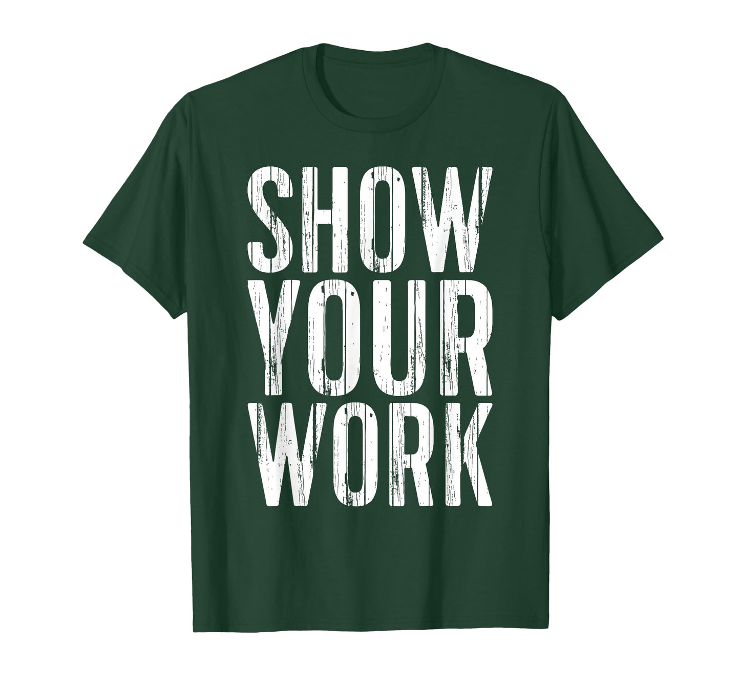 Show Your Work Shirt Men Women School Teacher T-Shirt