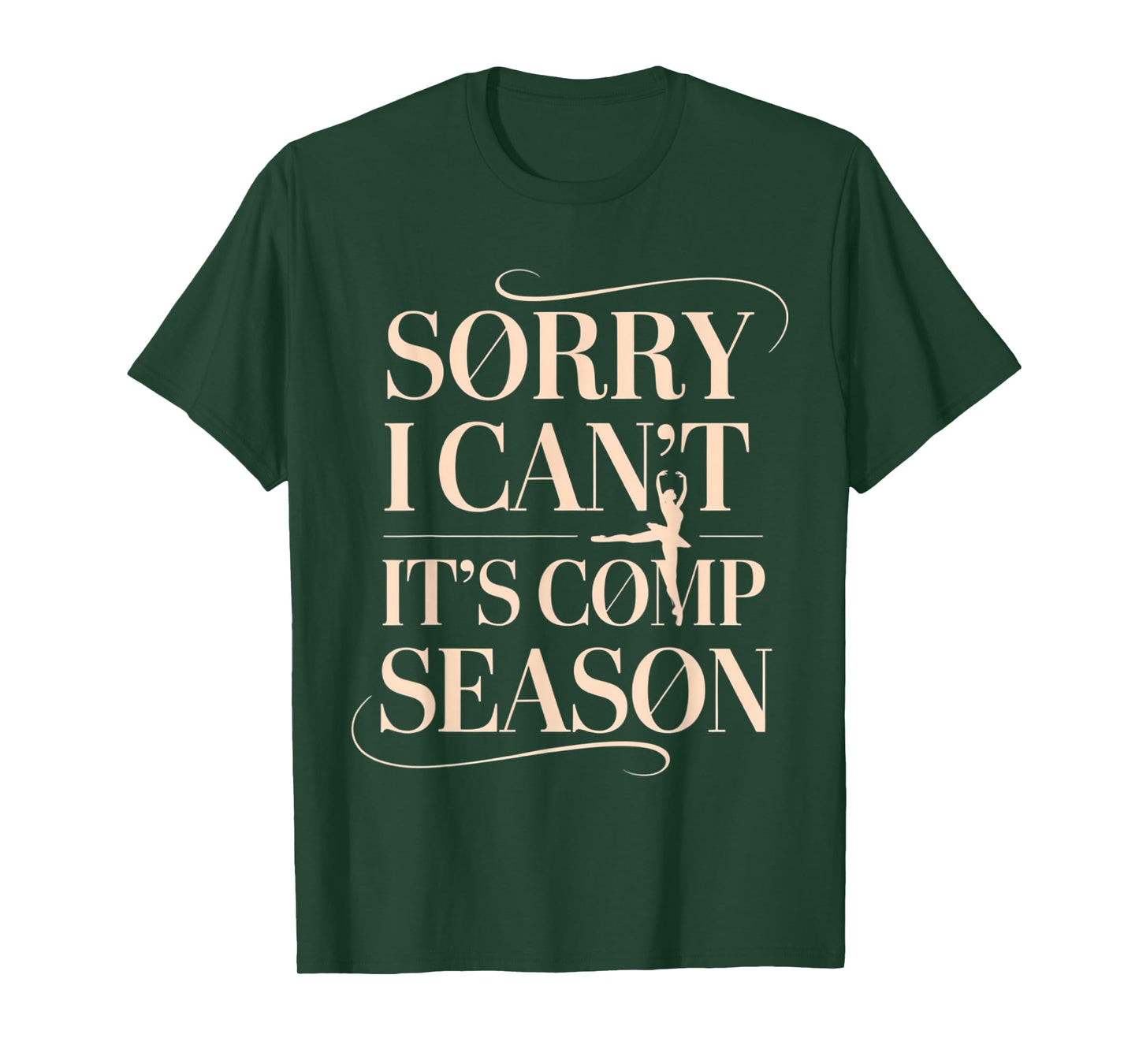 Sorry I Can't It's Comp Season Ballet Dancer Competition T-Shirt